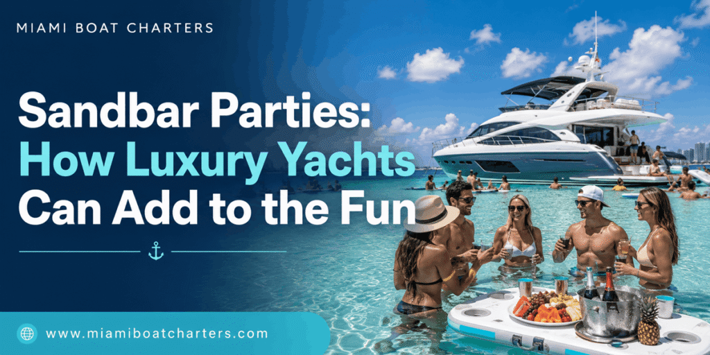 Sandbar Parties: How Luxury Yachts Can Add to the Fun
