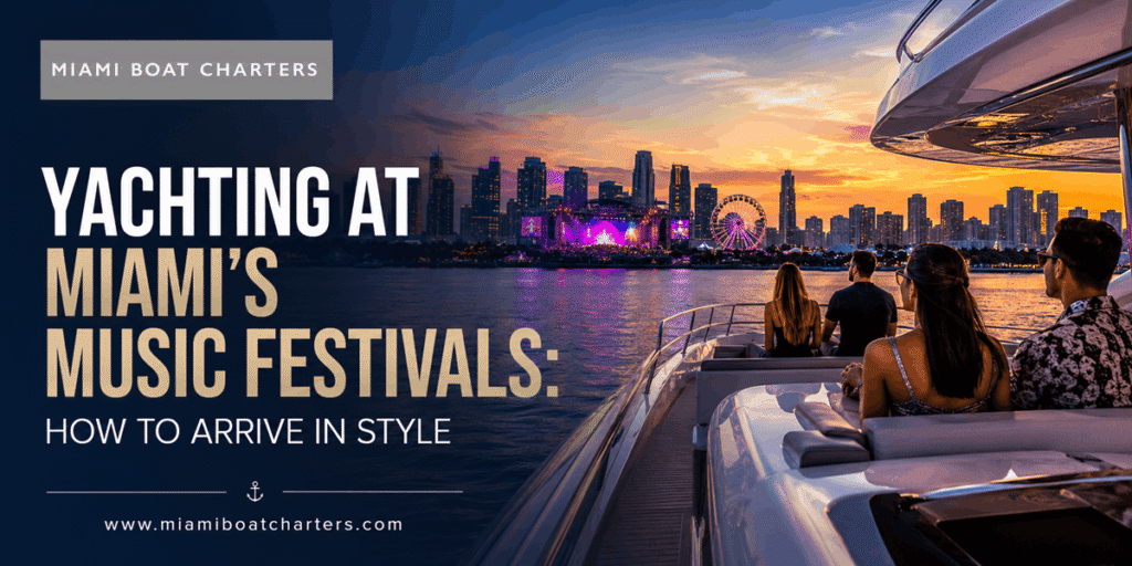 Yachting at Miami’s Music Festivals: How to Arrive in Style