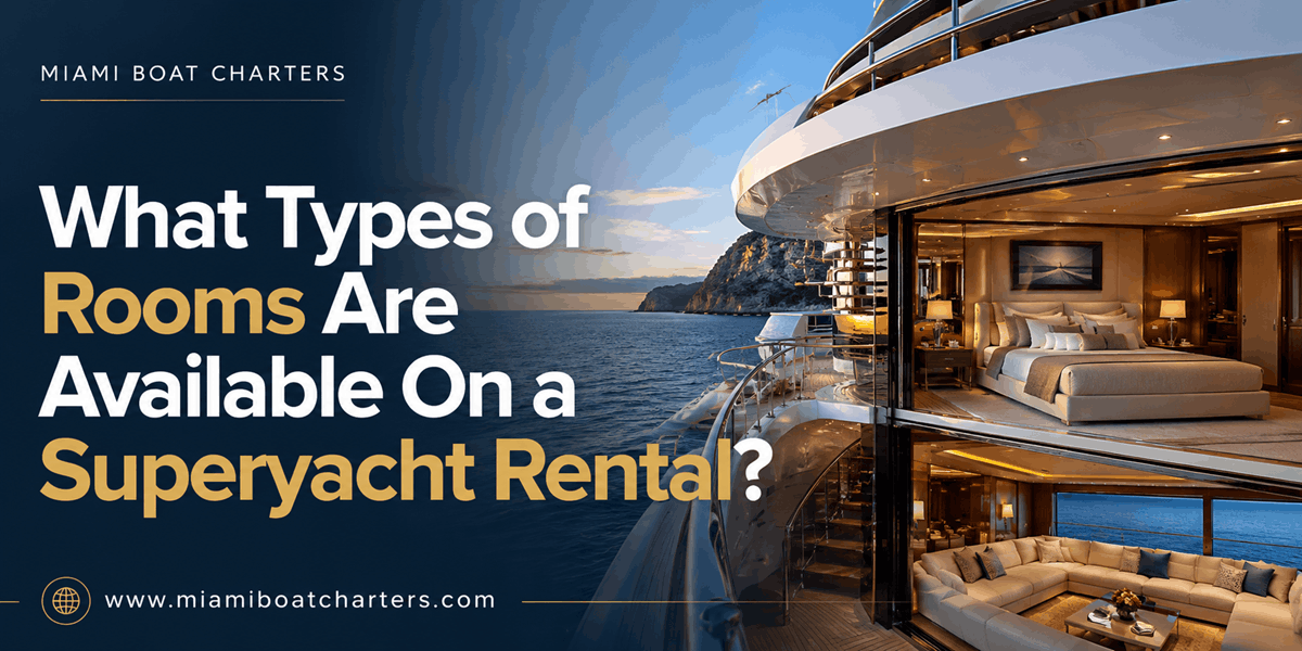 What Types of Rooms Are Available On a Superyacht Rental?