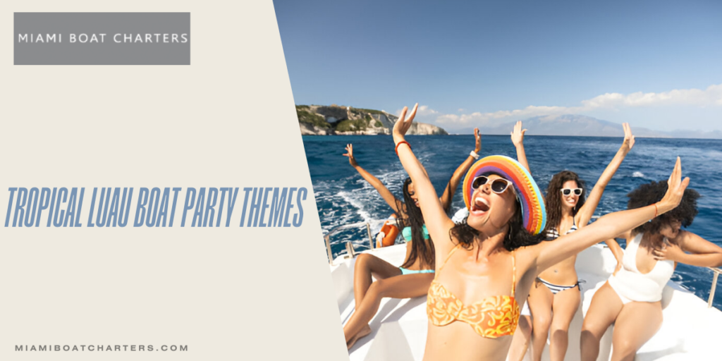 How to Plan a Tropical luau boat party in Miami