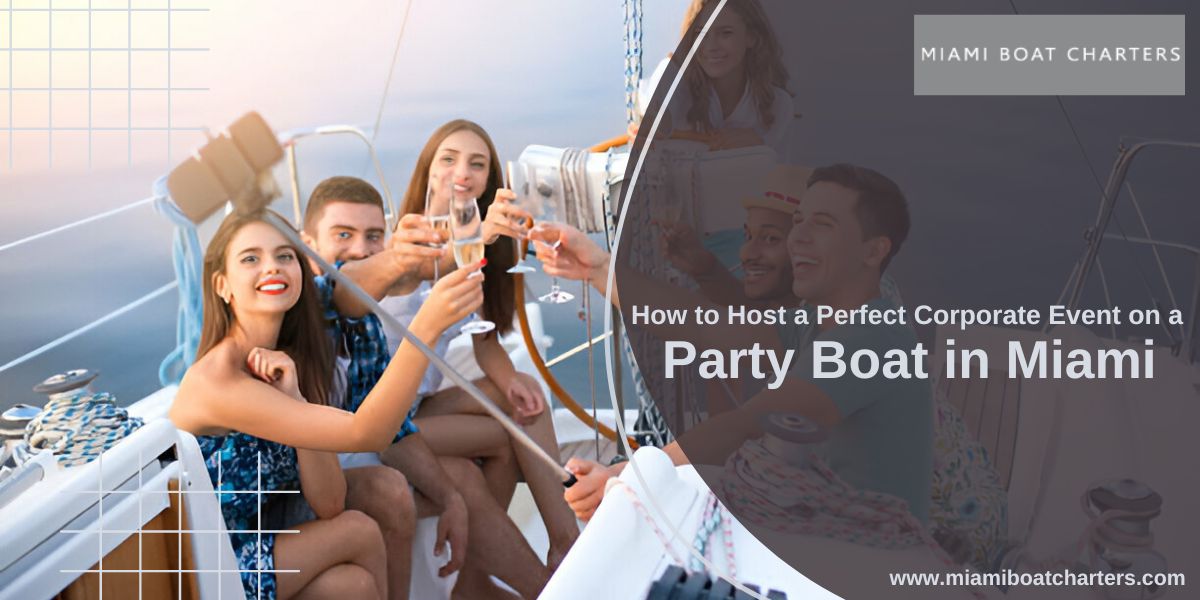 How to Host a Perfect Corporate Event on a Party Boat in Miami