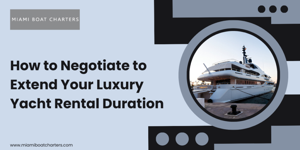How to Negotiate to Extend Your Luxury Yacht Rental Duration