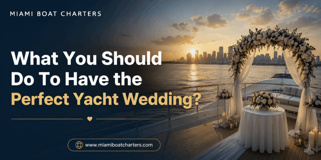 What You Should Do To Have the Perfect Yacht Wedding?