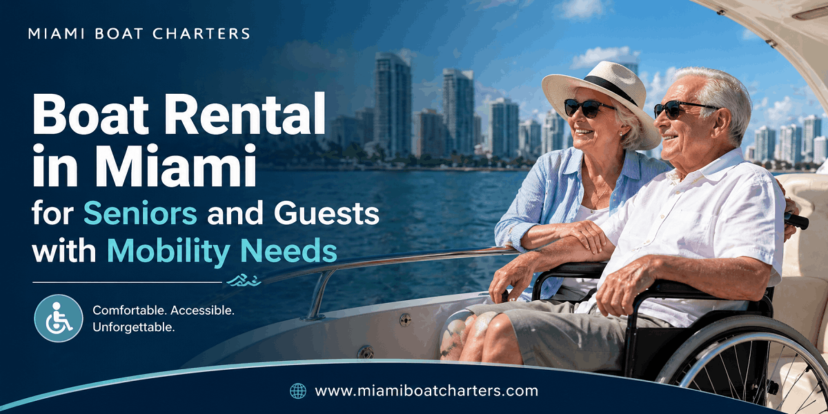 Boat Rental in Miami for Seniors and Guests with Mobility Needs