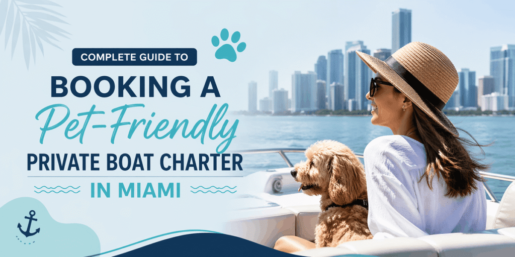 Complete Guide to Booking a Pet-Friendly Private Boat Charter in Miami