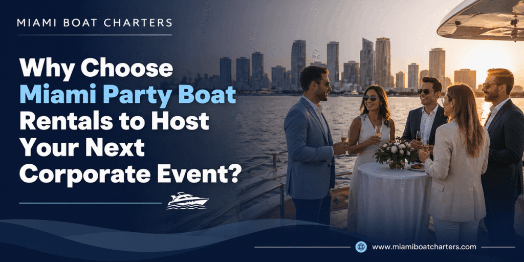 Why Choose Miami Party Boat Rentals to Host Your Next Corporate Event?