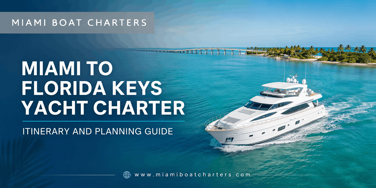 Miami to Florida Keys Yacht Charter Itinerary and Planning Guide - Miami Boat Charters Miami to Florida Keys Yacht Charter Itinerary and Planning Guide