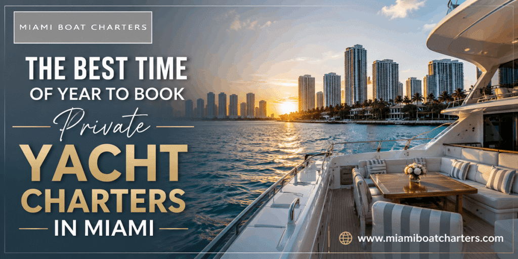 The Best Time of Year to Book Private Yacht Charters in Miami