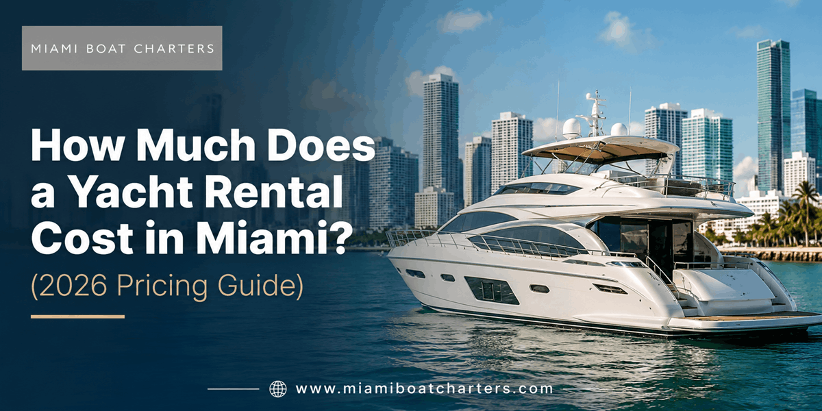 How Much Does a Yacht Rental Cost in Miami? (2026 Pricing Guide)