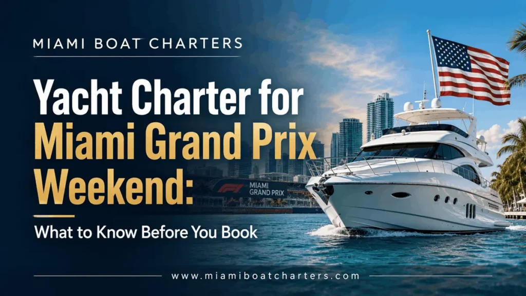 Yacht Charter for Miami Grand Prix Weekend: What to Know Before You Book