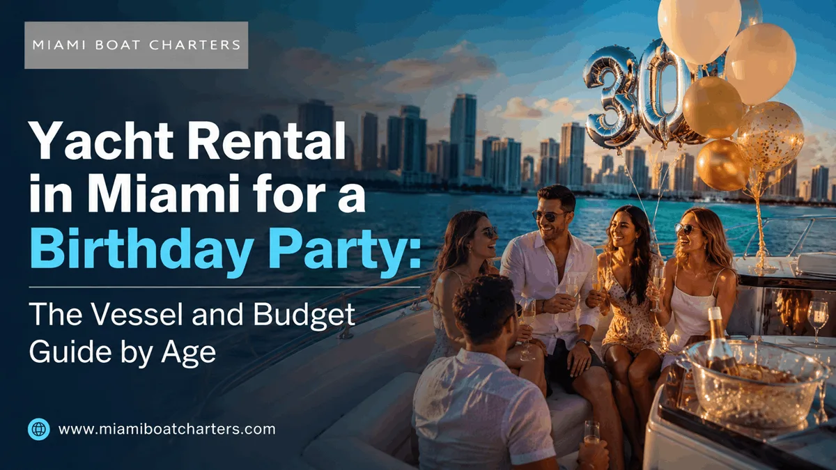 Yacht Rental in Miami for a Birthday Party: The Vessel and Budget Guide by Age